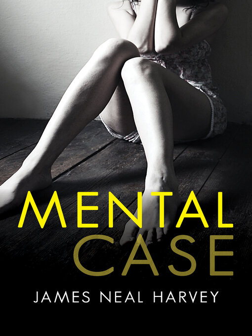 Title details for Mental Case by James Neal Harvey - Available